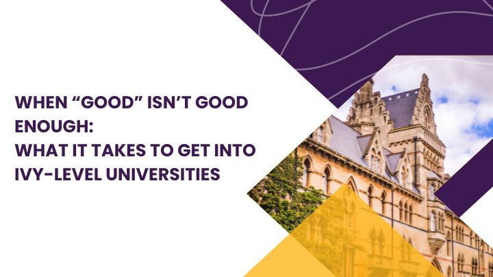 When “good” isn’t good enough: What it takes to get into Ivy-level universities