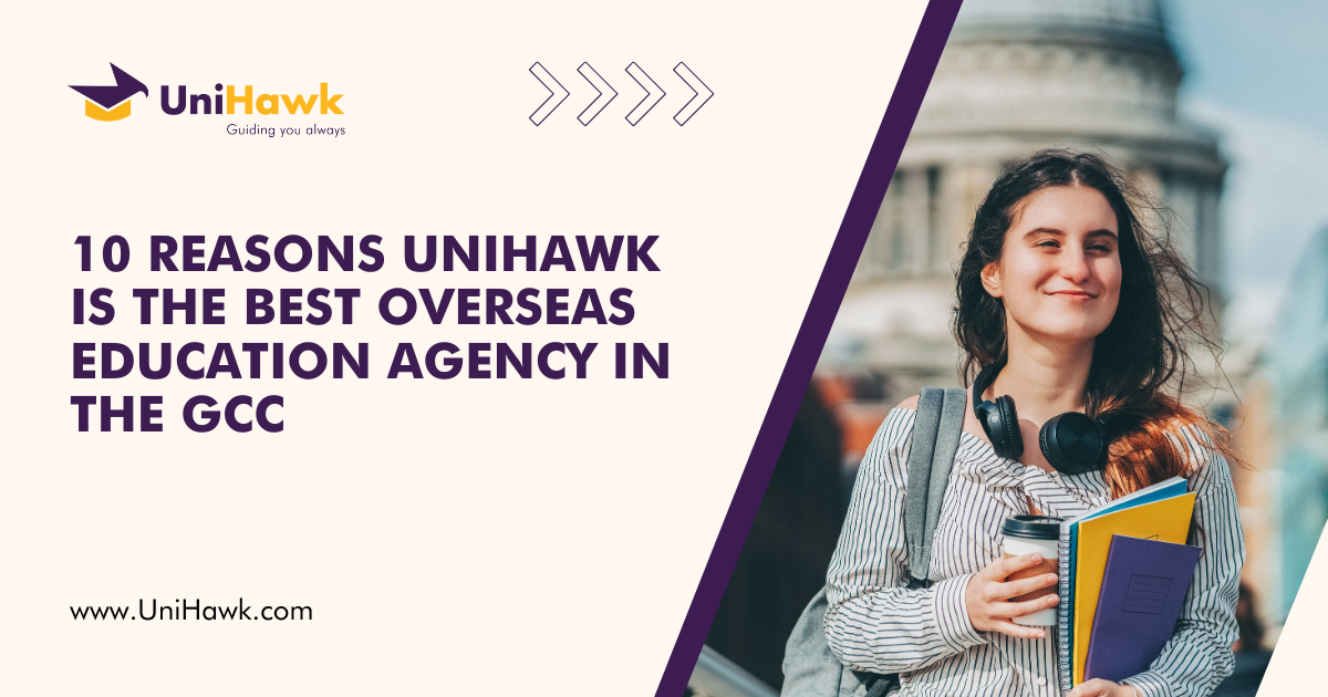 10 Reasons UniHawk is the Best Overseas Education Agency in the GCC