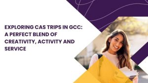 Exploring CAS Trips in GCC - A perfect blend of Creativity, Activity and Service by UniHawk
